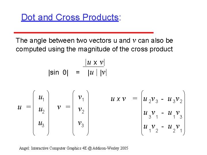 Dot and Cross Products: The angle between two vectors u and v can also