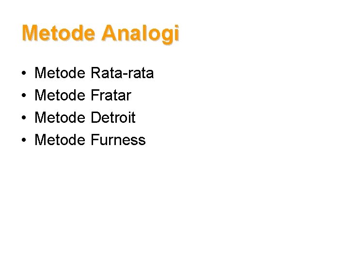 Metode Analogi • • Metode Rata-rata Metode Fratar Metode Detroit Metode Furness 