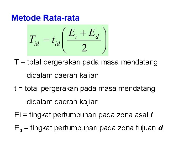 Metode Rata-rata T = total pergerakan pada masa mendatang didalam daerah kajian t =