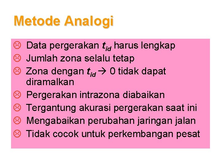 Metode Analogi L Data pergerakan tid harus lengkap L Jumlah zona selalu tetap L