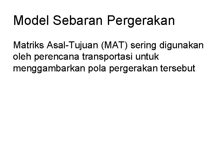 Model Sebaran Pergerakan Matriks Asal-Tujuan (MAT) sering digunakan oleh perencana transportasi untuk menggambarkan pola