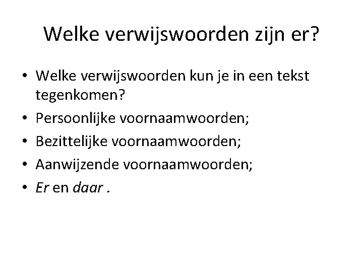 Welke verwijswoorden zijn er? • Welke verwijswoorden kun je in een tekst tegenkomen? •