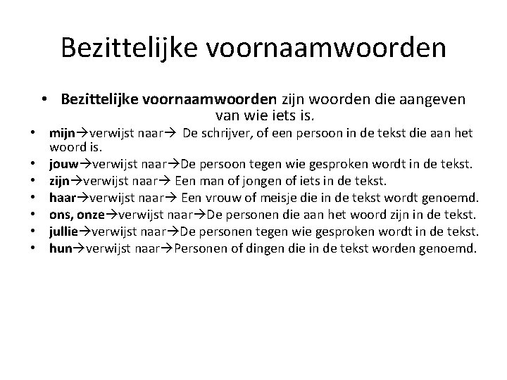 Bezittelijke voornaamwoorden • Bezittelijke voornaamwoorden zijn woorden die aangeven van wie iets is. •