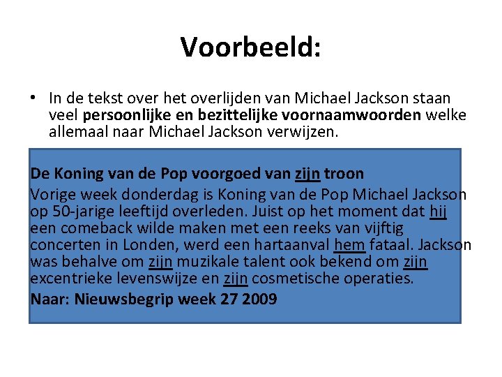 Voorbeeld: • In de tekst over het overlijden van Michael Jackson staan veel persoonlijke