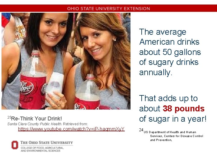 The average American drinks about 50 gallons of sugary drinks annually. 25 Re-Think Your