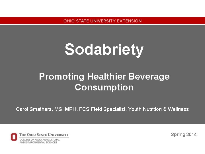 Sodabriety Promoting Healthier Beverage Consumption Carol Smathers, MS, MPH, FCS Field Specialist, Youth Nutrition