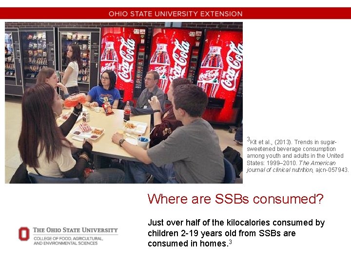 3 Kit et al. , (2013). Trends in sugar- sweetened beverage consumption among youth