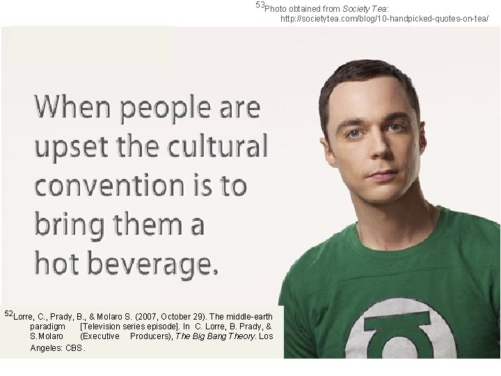 53 Photo obtained from Society Tea: http: //societytea. com/blog/10 -handpicked-quotes-on-tea/ 52 Lorre, C. ,