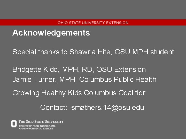 Acknowledgements Special thanks to Shawna Hite, OSU MPH student Bridgette Kidd, MPH, RD, OSU