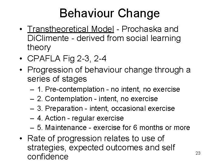 Behaviour Change • Transtheoretical Model - Prochaska and Di. Climente - derived from social