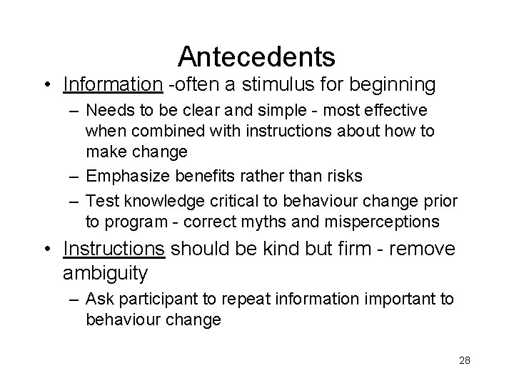 Antecedents • Information -often a stimulus for beginning – Needs to be clear and