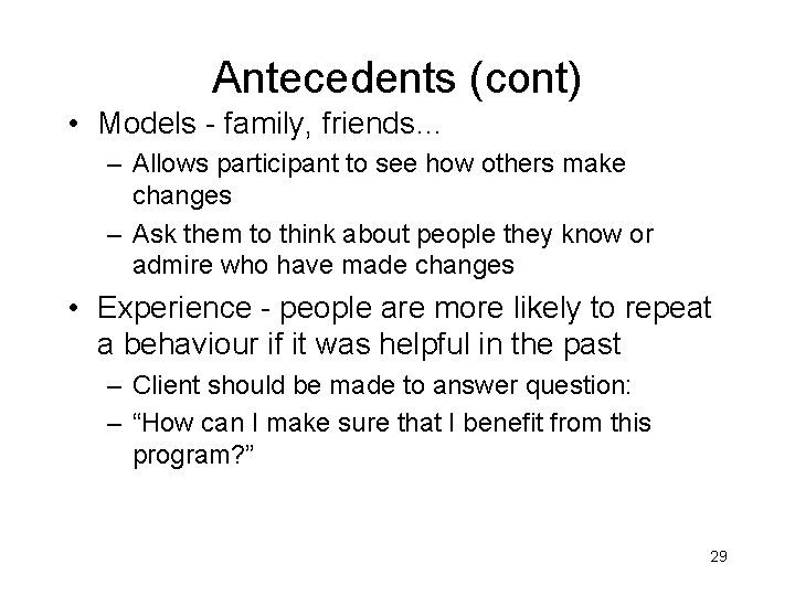 Antecedents (cont) • Models - family, friends… – Allows participant to see how others