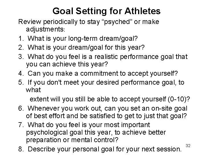 Goal Setting for Athletes Review periodically to stay “psyched” or make adjustments: 1. What