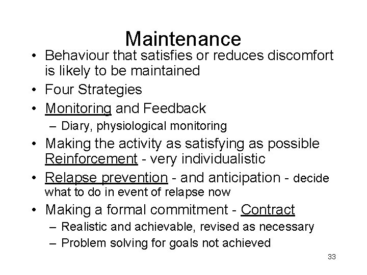 Maintenance • Behaviour that satisfies or reduces discomfort is likely to be maintained •