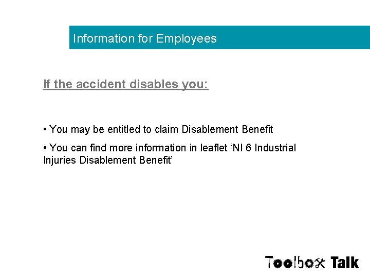 Information for Employees If the accident disables you: • You may be entitled to