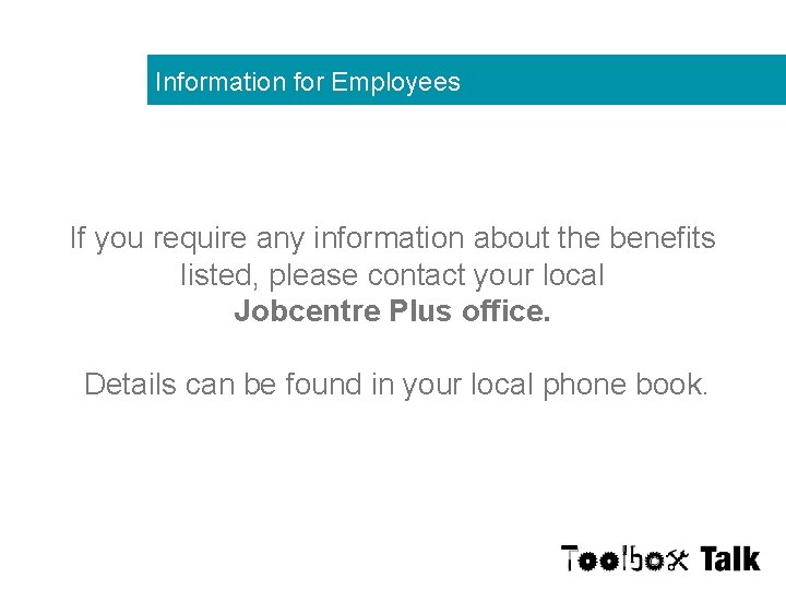 Information for Employees If you require any information about the benefits listed, please contact
