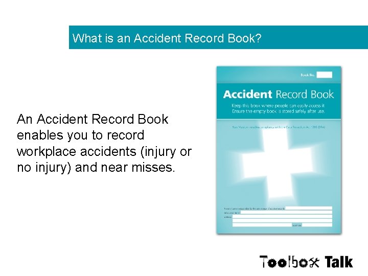 What is an Accident Record Book? An Accident Record Book enables you to record