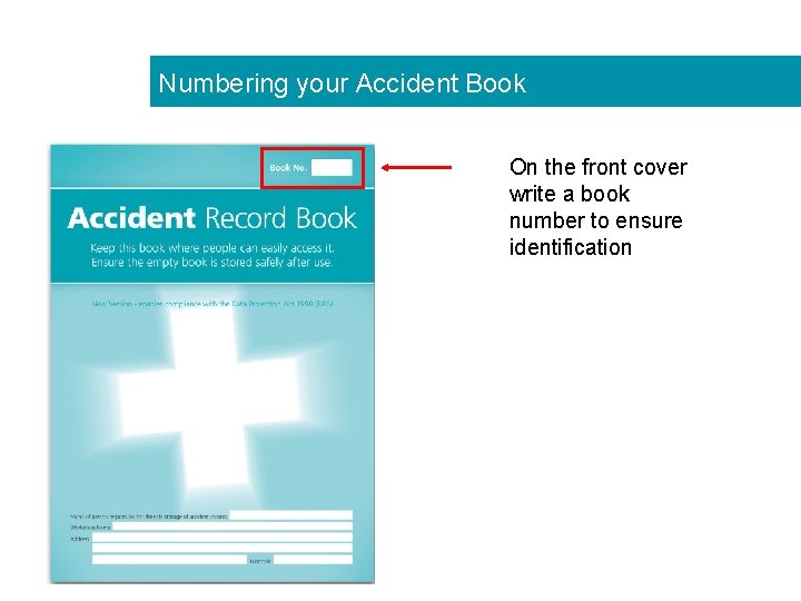 Numbering your Accident Book On the front cover write a book number to ensure