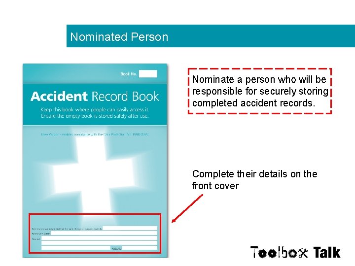 Nominated Person Nominate a person who will be responsible for securely storing completed accident