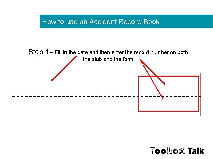 How to use an Accident Record Book Step 1 – Fill in the date