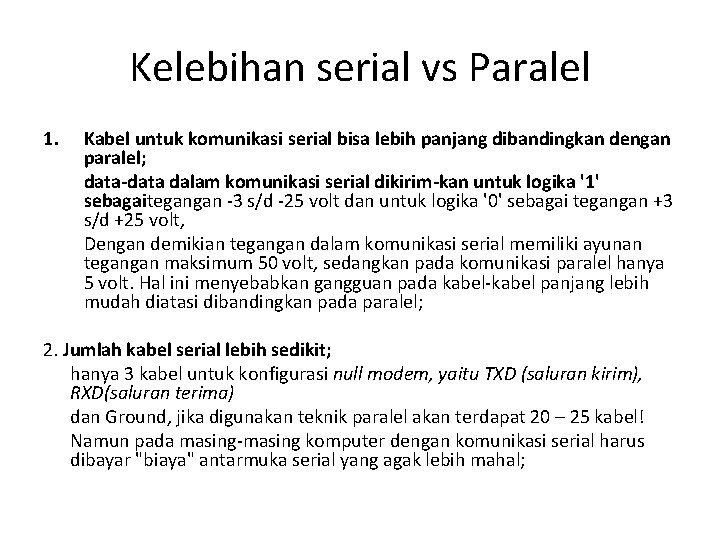 Kelebihan serial vs Paralel 1. Kabel untuk komunikasi serial bisa lebih panjang dibandingkan dengan