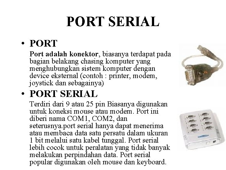 PORT SERIAL • PORT Port adalah konektor, biasanya terdapat pada bagian belakang chasing komputer