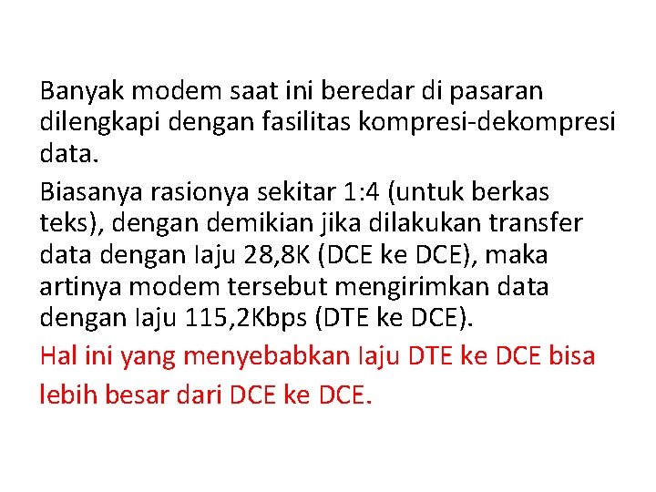 Banyak modem saat ini beredar di pasaran dilengkapi dengan fasilitas kompresi-dekompresi data. Biasanya rasionya