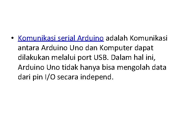  • Komunikasi serial Arduino adalah Komunikasi antara Arduino Uno dan Komputer dapat dilakukan