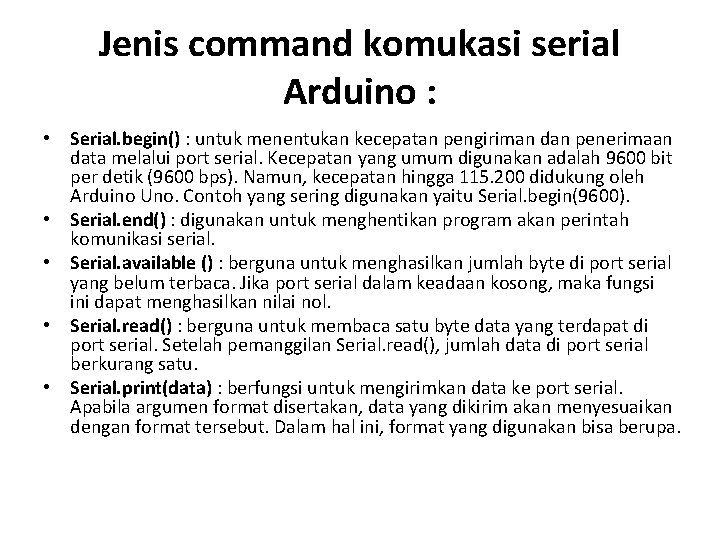 Jenis command komukasi serial Arduino : • Serial. begin() : untuk menentukan kecepatan pengiriman