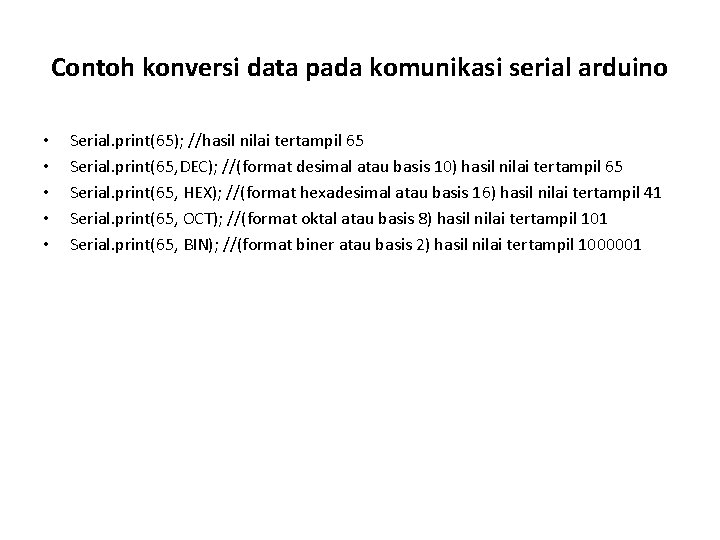 Contoh konversi data pada komunikasi serial arduino • • • Serial. print(65); //hasil nilai