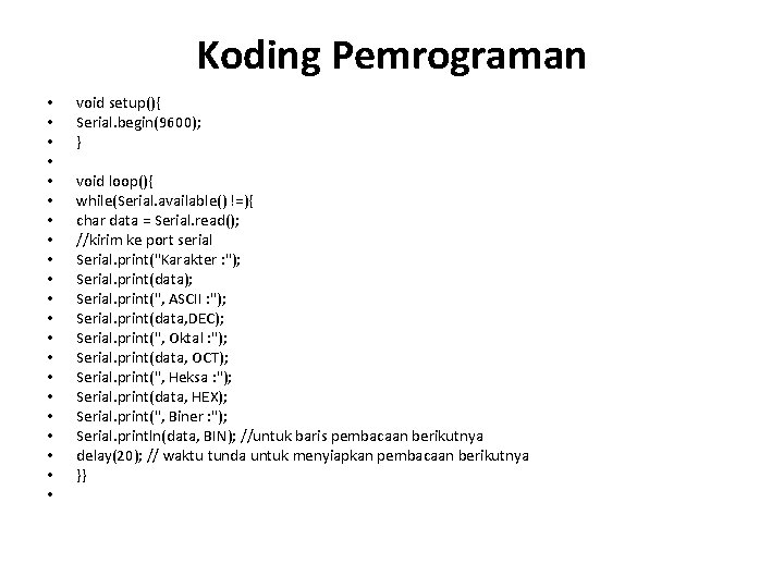 Koding Pemrograman • • • • • • void setup(){ Serial. begin(9600); } void