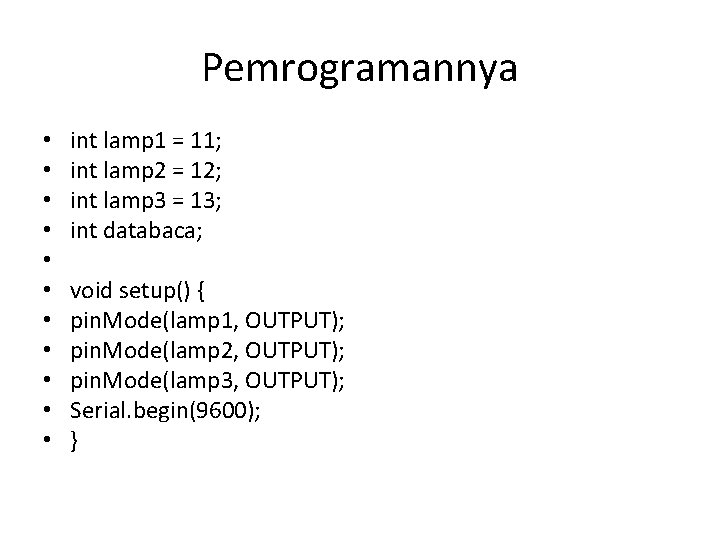 Pemrogramannya • • • int lamp 1 = 11; int lamp 2 = 12;