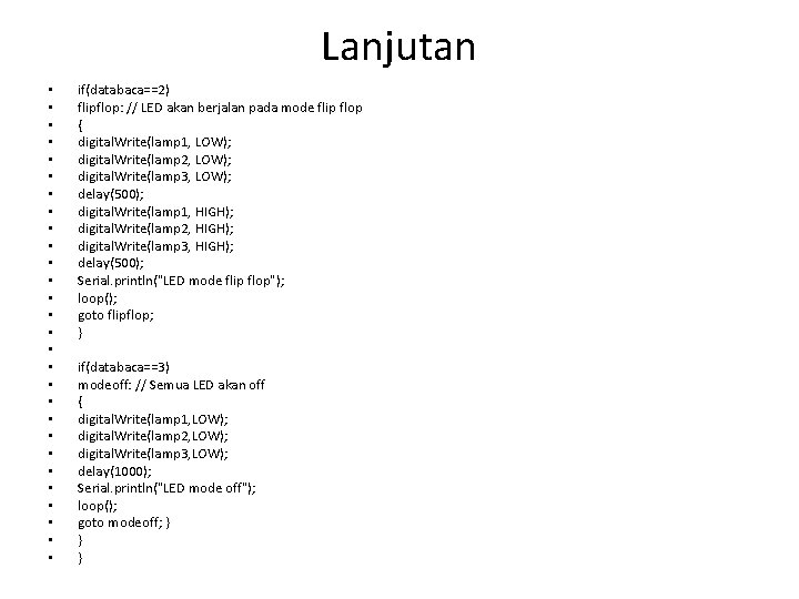 Lanjutan • • • • • • • if(databaca==2) flipflop: // LED akan berjalan