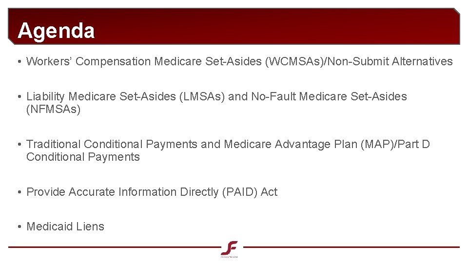 Agenda • Workers’ Compensation Medicare Set-Asides (WCMSAs)/Non-Submit Alternatives • Liability Medicare Set-Asides (LMSAs) and