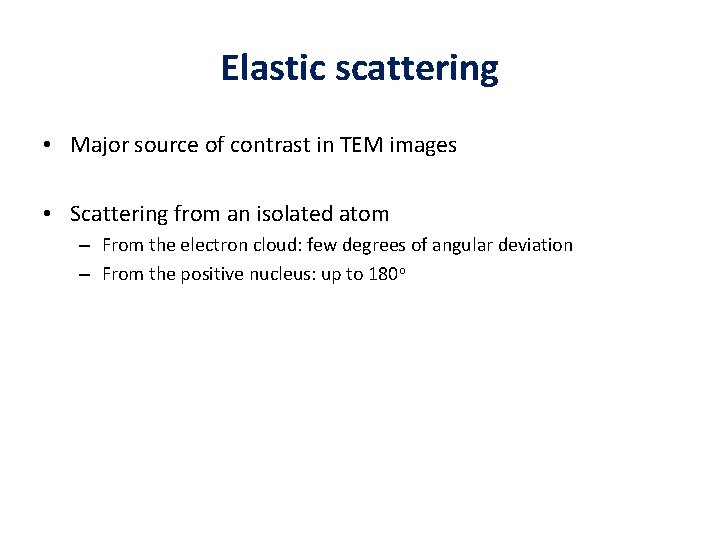 Elastic scattering • Major source of contrast in TEM images • Scattering from an