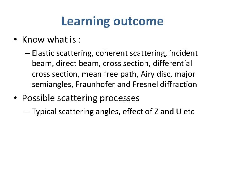 Learning outcome • Know what is : – Elastic scattering, coherent scattering, incident beam,