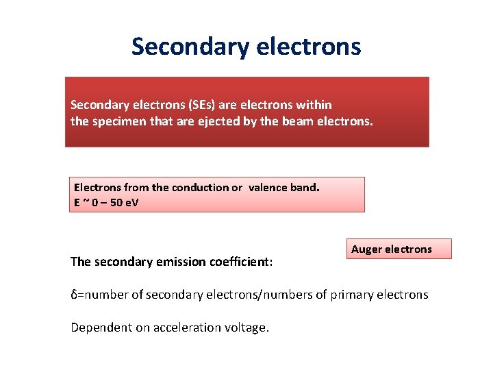 Secondary electrons (SEs) are electrons within the specimen that are ejected by the beam