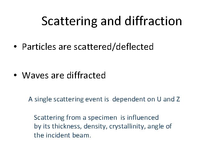 Scattering and diffraction • Particles are scattered/deflected • Waves are diffracted A single scattering