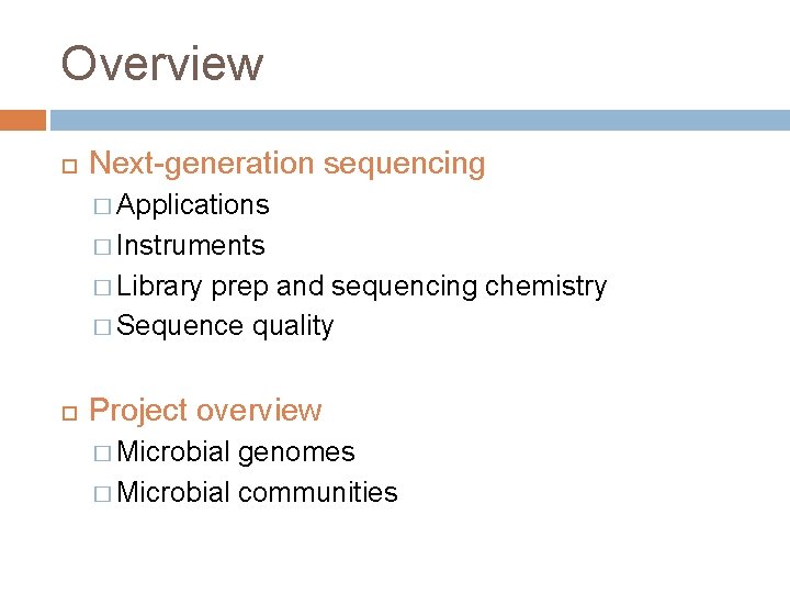 Overview Next-generation sequencing � Applications � Instruments � Library prep and sequencing chemistry �