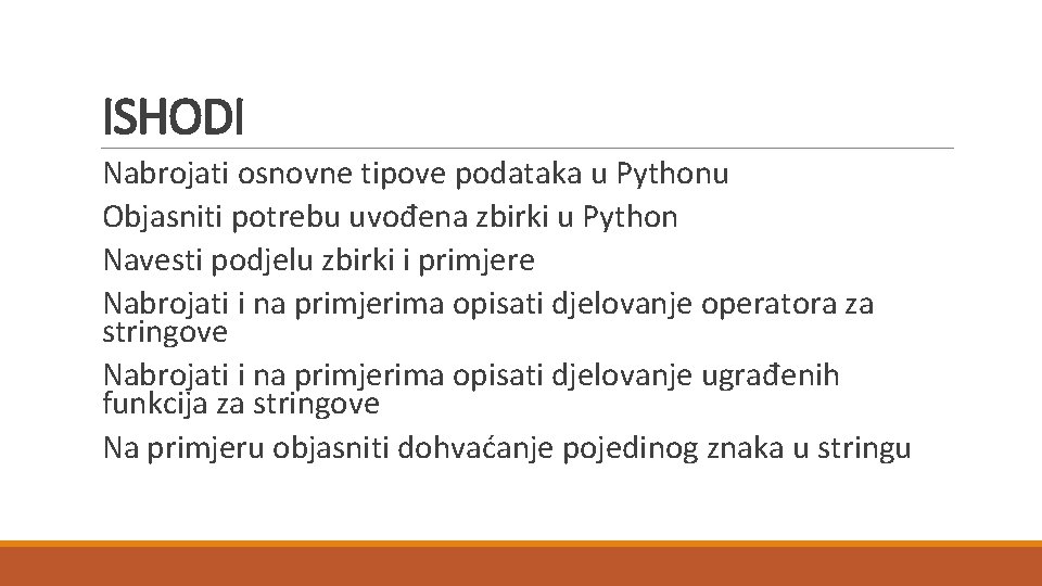 ISHODI Nabrojati osnovne tipove podataka u Pythonu Objasniti potrebu uvođena zbirki u Python Navesti