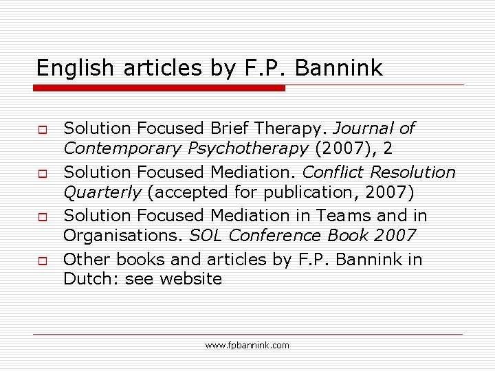 English articles by F. P. Bannink o o Solution Focused Brief Therapy. Journal of