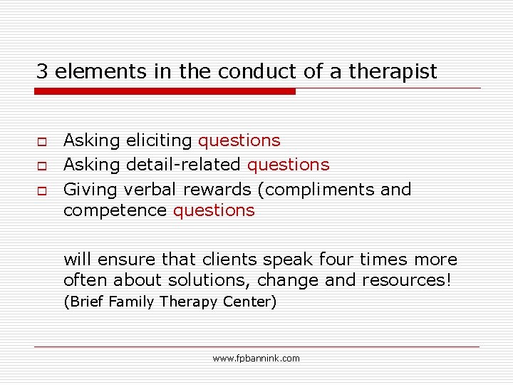 3 elements in the conduct of a therapist o o o Asking eliciting questions