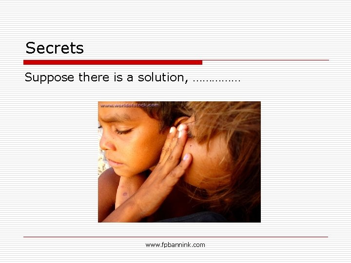 Secrets Suppose there is a solution, …………… www. fpbannink. com 