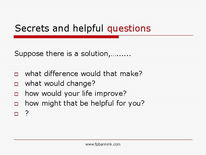 Secrets and helpful questions Suppose there is a solution, …. . . o o