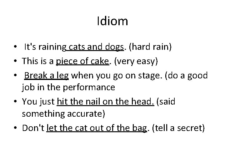 Idiom • It's raining cats and dogs. (hard rain) • This is a piece