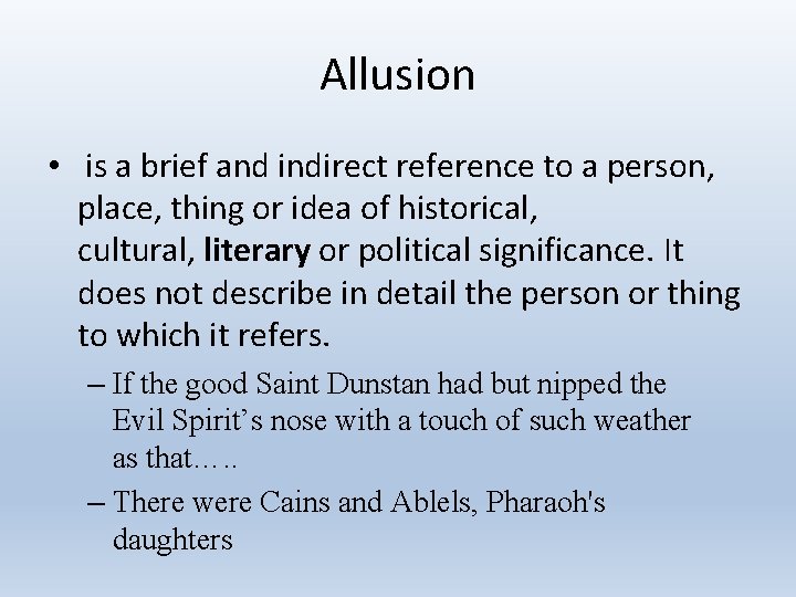 Allusion • is a brief and indirect reference to a person, place, thing or
