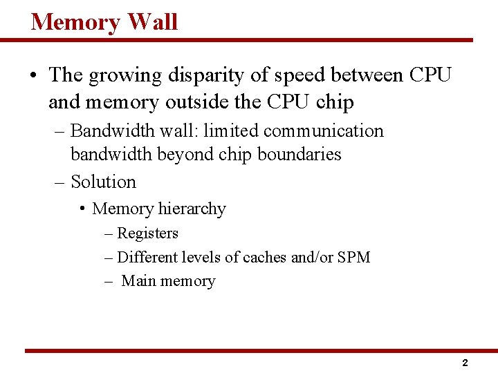 Memory Wall • The growing disparity of speed between CPU and memory outside the