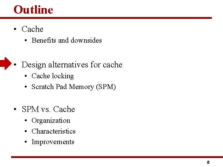Outline • Cache • Benefits and downsides • Design alternatives for cache • Cache