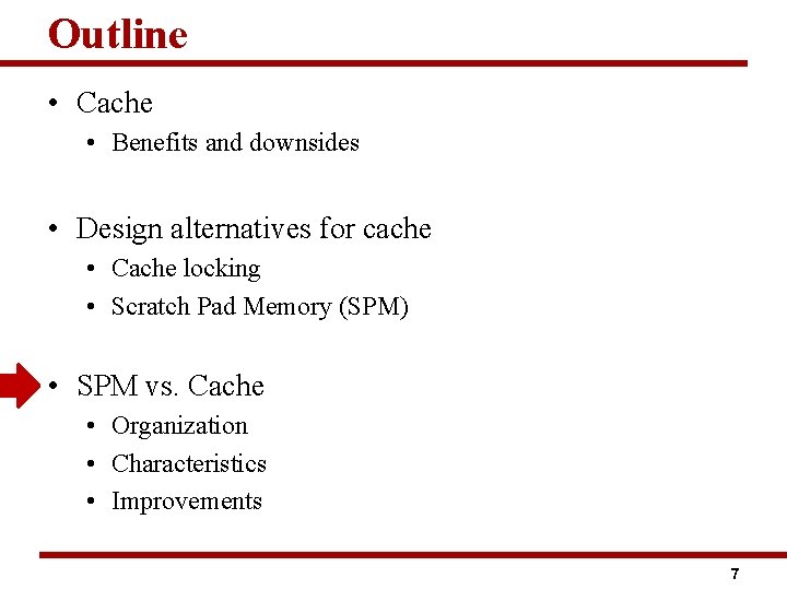 Outline • Cache • Benefits and downsides • Design alternatives for cache • Cache