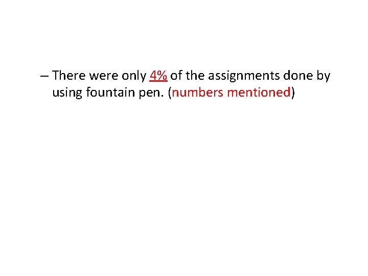 – There were only 4% of the assignments done by using fountain pen. (numbers